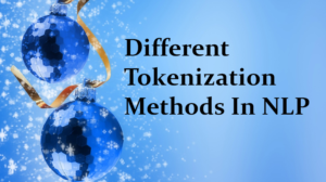 Hands-On Guide To Different Tokenization Methods In NLP