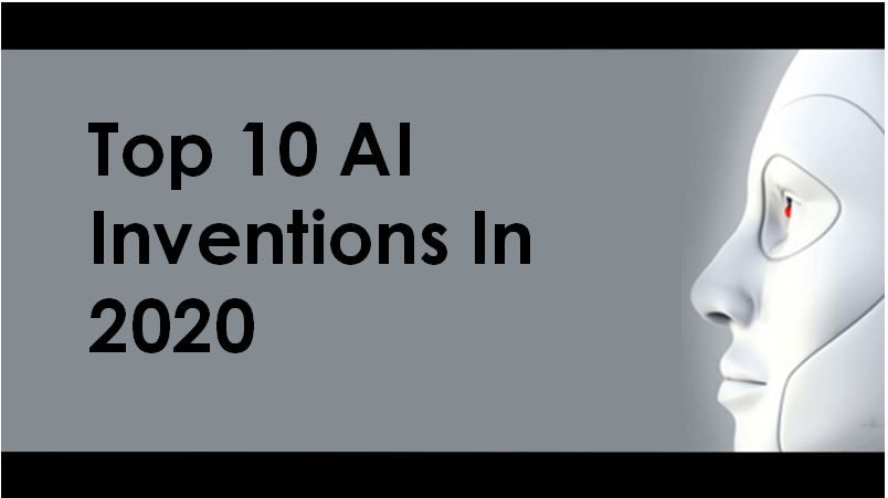 Top 10 Artificial Intelligence Inventions In 2020