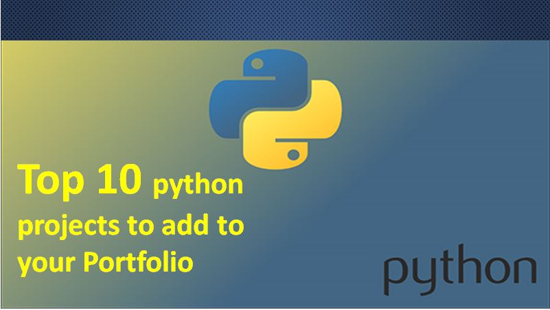 Top 10 python projects to add to your PortfolioTop 10 python projects to add to your Portfolio