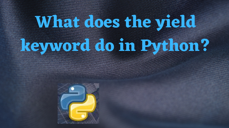 What does the yield keyword do in Python