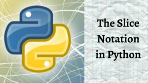 The Slice Notation in Python