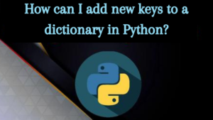 How can I add new keys to a dictionary in Python
