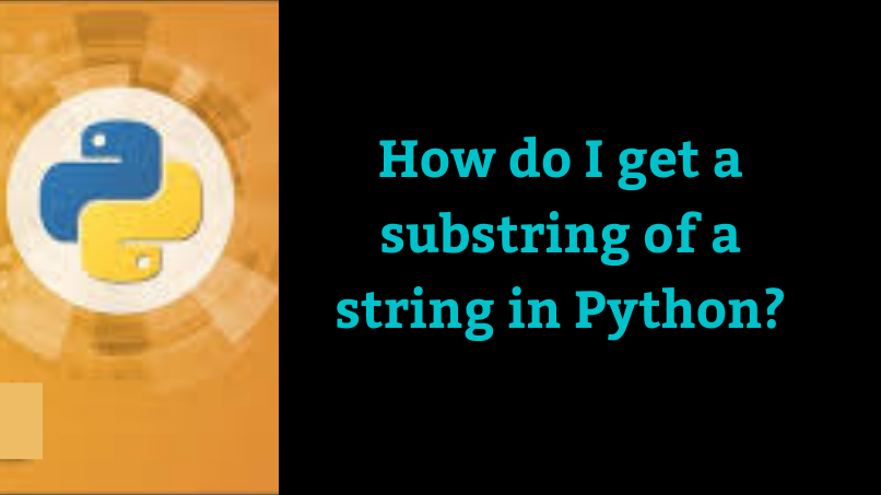 How do I get a substring of a string in Python