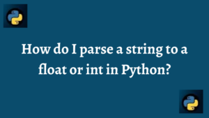 How do I parse a string to a float or int in Python