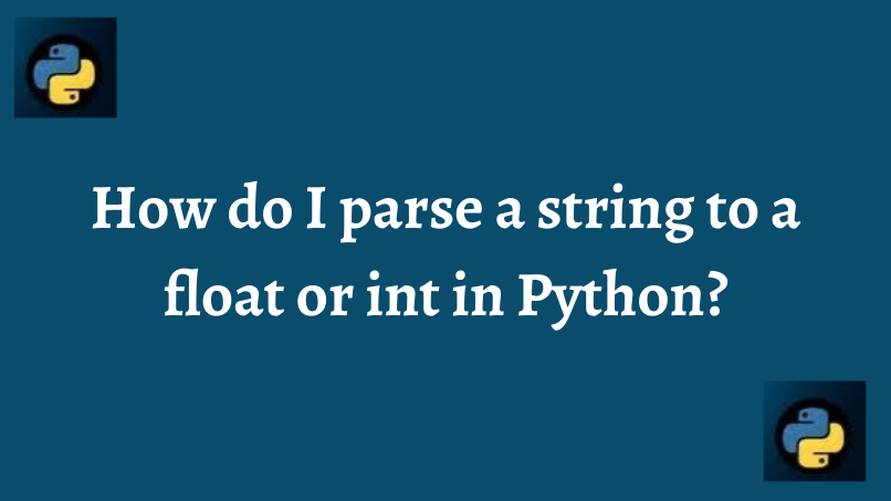 How do I parse a string to a float or int in Python