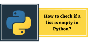 How do I check if a list is empty in Python?