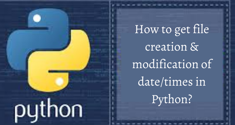 How to get file creation & modification of date/times in Python