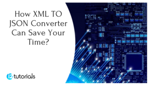 How XML TO JSON Converter Can Save Your Time?