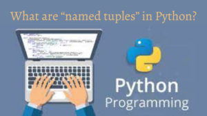 What are “named tuples” in Python?