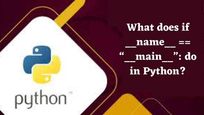 What does if __name__ == “__main__”: do in Python? | i2tutorials