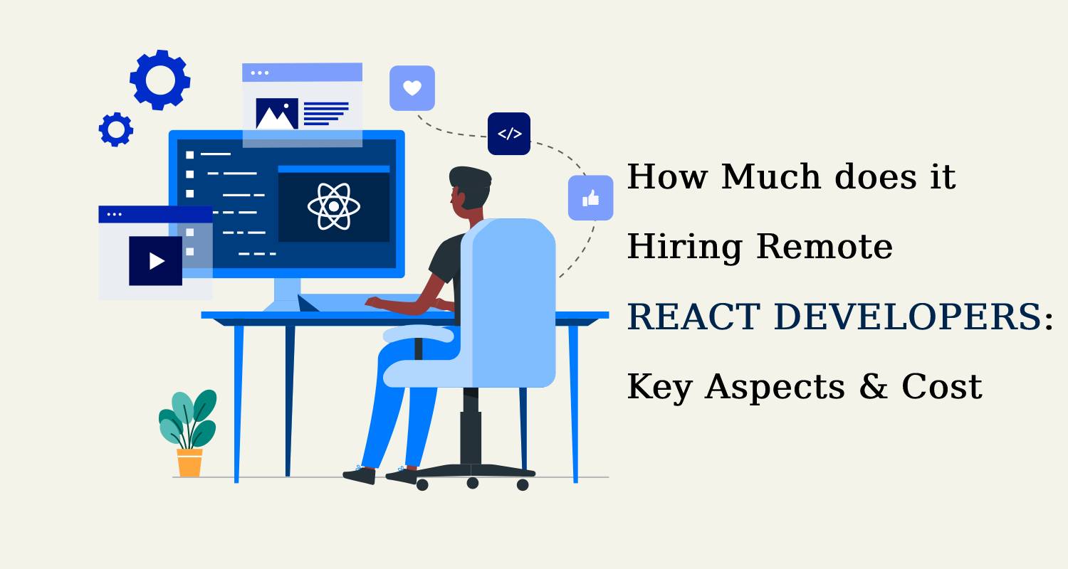How Much does it Hiring Remote React Developers Key Aspects & Cost