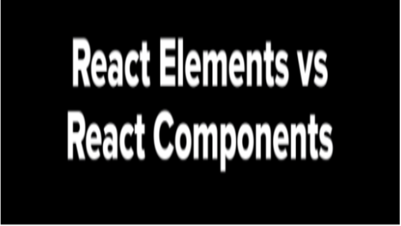 Difference between Element and Component in ReactJs
