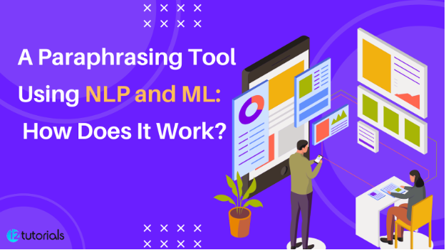 A Paraphrasing Tool Using NLP and ML: How Does It Work?