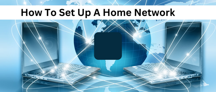 How to Set Up a Home Network?