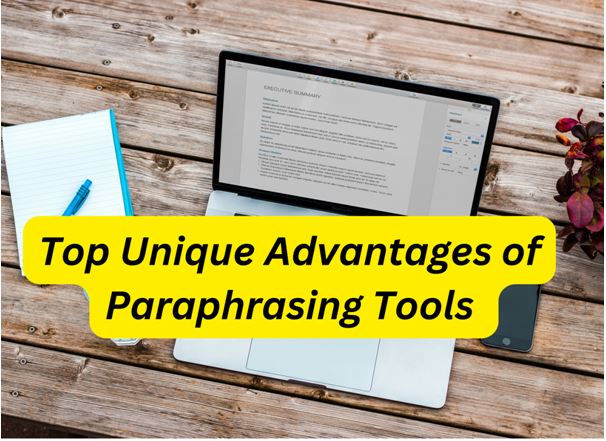 Top Unique Advantages of Paraphrasing Tools You May Not Know About