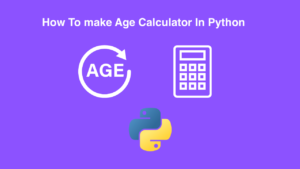 How To Make An Age Calculator With The Help Of Python Language ...